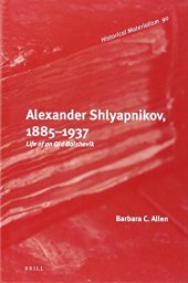 book Alexander Shlyapnikov, 1885-1937 : life of an old Bolshevik