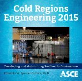 book Cold Regions Engineering 2015 : developing and maintaining resilient infrastructure : proceedings of the 16th International Conference on Cold Regions Engineering : July 19-22, 2015, Salt Lake City, Utah