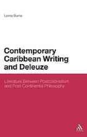 book Contemporary Caribbean Writing and Deleuze: Literature Between Postcolonialism and Post-Continental Philosophy