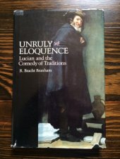 book Unruly eloquence : Lucian and the comedy of traditions