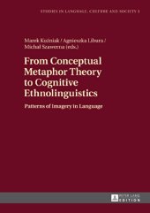 book From Conceptual Metaphor Theory to Cognitive Ethnolinguistics: Patterns of Imagery in Language