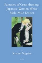 book Fantasies of cross-dressing : Japanese women write male-male erotica