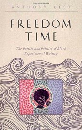 book Freedom Time: The Poetics and Politics of Black Experimental Writing