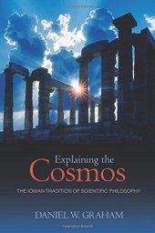 book Explaining the Cosmos : the Ionian Tradition of Scientific Philosophy