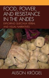 book Food, power, and resistance in the Andes : exploring Quechua verbal and visual narratives