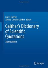 book Gaither's dictionary of scientific quotations : a collection of approximately 27,000 quotations pertaining to archaeology, architecture, astronomy, biology, botany, chemistry, cosmology, Darwinism, engineering, geology, mathematics, medicine, nature, nurs