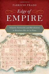 book Edge of Empire: Atlantic Networks and Revolution in Bourbon Río de la Plata