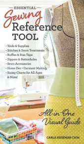 book Essential sewing reference tool : all-in-one visual guide - tools & supplies - stitches & seam treatments - ruffles & bias tape - zippers & buttonholes - sewn accessories - home dec - garment making - sizing charts for all ages - & more!