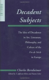 book Decadent subjects : the idea of decadence in art, literature, philosophy, and culture of the fin de siècle in Europe