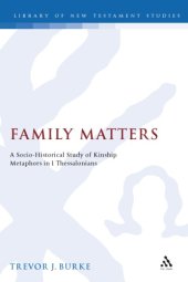 book Family Matters: A Socio-Historical Study of Kinship Metaphors in 1 Thessalonians