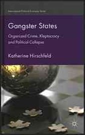 book Gangster states : organized crime, kleptocracy and political collapse