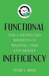 book Functional inefficiency : the unexpected benefits of wasting time and money