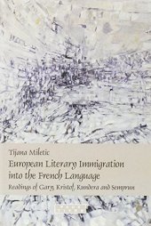 book European literary immigration into the French language : readings of Gary, Kristof, Kundera and Semprun