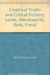 book Empirical truths and critical fictions : Locke, Wordsworth, Kant, Freud