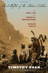 book Short nights of the Shadow Catcher : the epic life and immortal photographs of Edward Curtis