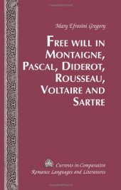 book Free Will in Montaigne, Pascal, Diderot, Rousseau, Voltaire and Sartre