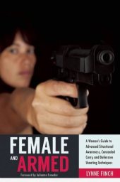 book Female and armed : a woman's guide to advanced situational awareness, concealed carry, and defensive shooting techniques