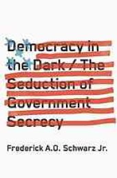 book Democracy in the dark : the seduction of government secrecy