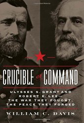 book Crucible of command : Ulysses S. Grant and Robert E. Lee -- the war they fought, the peace they forged