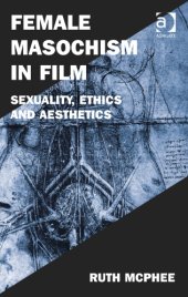 book Female Masochism in Film: Sexuality, Ethics and Aesthetics