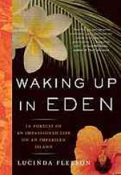 book Waking up in Eden : in pursuit of an impassioned life on an imperiled island