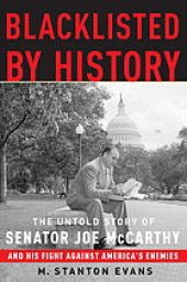 book Blacklisted by history : the untold story of Senator Joe McCarthy and his fight against America's enemies