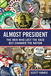 book Almost president : the men who lost the race but changed the nation