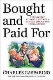 book Bought and paid for : the unholy alliance between Barack Obama and Wall Street