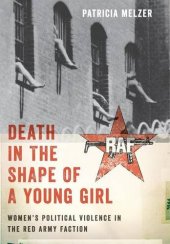 book Death in the shape of a young girl : women's political violence in the Red Army Faction