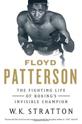 book Floyd Patterson : the fighting life of boxing's invisible champion