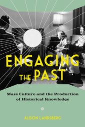 book Engaging the past : mass culture and the production of historical knowledge