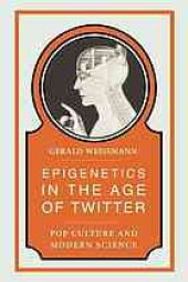 book Epigenetics in the age of Twitter : pop culture and modern science