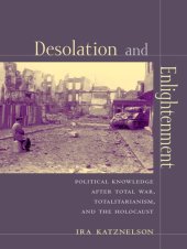 book Desolation and enlightenment : political knowledge after total war, totalitarianism, and the Holocaust