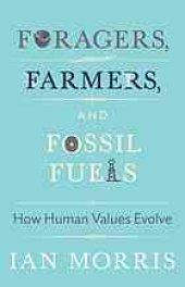 book Foragers, farmers, and fossil fuels : how human values evolve