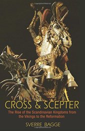 book Cross and scepter : the rise of the Scandinavian kingdoms from the Vikings to the Reformation