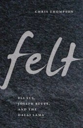 book Felt : Fluxus, Joseph Beuys, and the Dalai Lama