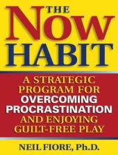 book The now habit : a strategic program for overcoming procrastination and enjoying guilt-free play