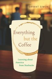 book Everything but the coffee : learning about America from Starbucks