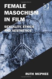 book Female Masochism in Film: Sexuality, Ethics and Aesthetics