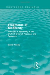 book Fragments of Modernity: Theories of Modernity in the Work of Simmel, Kracauer and Benjamin