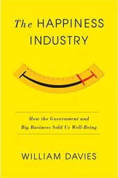 book The happiness industry : how the government and big business sold us well-being