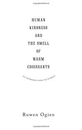 book Human kindness and the smell of warm croissants : an introduction to ethics