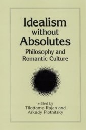 book Idealism without absolutes : philosophy and romantic culture