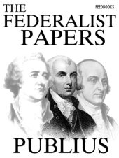 book The Federalist : a collection of essays, written in favour of the new Constitution, as agreed upon by the Federal Convention, September 17, 1787. : In two volumes. Vol. I[-II.]