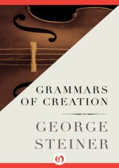 book Grammars of creation : originating in the Gifford Lectures for 1990