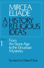 book History of Religious Ideas, Volume 1: From the Stone Age to the Eleusinian Mysteries