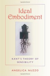 book Ideal Embodiment: Kant’s Theory of Sensibility