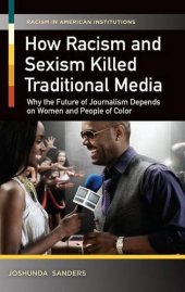 book How racism and sexism killed traditional media : why the future of journalism depends on women and people of color