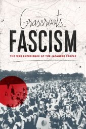 book Grassroots fascism : the war experience of the Japanese people ; translated and annoted by Ethan Mark