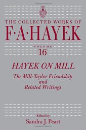 book Hayek on Mill : the Mill-Taylor friendship and related writings